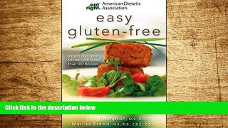READ FREE FULL  Academy of Nutrition and Dietetics Easy Gluten-Free: Expert Nutrition Advice with