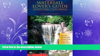 READ book  Waterfall Lover s Guide Northern California: More Than 300 Waterfalls from the North