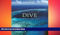 READ book  Fifty Places to Dive Before You Die: Diving Experts Share the World s Greatest