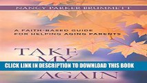 [PDF] Take My Hand Again: A Faith-Based Guide for Helping Aging Parents Full Colection