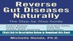[Download] Reverse Gut Diseases Naturally: Cures for Crohn s Disease, Ulcerative Colitis, Celiac