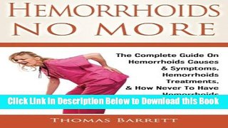 [Reads] Hemorrhoids No More: The Complete Guide On Hemorrhoids Causes   Symptoms, Hemorrhoids