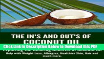 [Read] The In s and Out s of Coconut Oil: A Beginners Guide to Exploring the Amazing Benefits of
