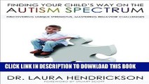 [Read] Finding Your Child s Way on the Autism Spectrum: Discovering Unique Strengths, Mastering