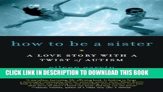 [Read] How to Be a Sister: A Love Story with a Twist of Autism Popular Online