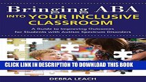 [Read] Bringing ABA into Your Inclusive Classroom: A Guide to Improving Outcomes for Students with