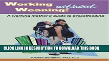 [Read] Working without Weaning: A working mother s guide to breastfeeding Ebook Free