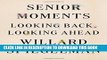 [PDF] Senior Moments: Looking Back, Looking Ahead Popular Online