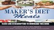 [Read] Maker s Diet Meals: Biblically-Inspired Delicious and Nutritous Recipes for the Entire