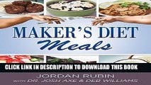 [Read] Maker s Diet Meals: Biblically-Inspired Delicious and Nutritous Recipes for the Entire