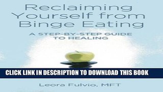 [PDF] Reclaiming Yourself from Binge Eating: A Step-By-Step Guide to Healing Ebook Free
