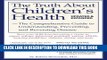 [Read] The Truth About Children s Health: The Comprehensive Guide to Understanding, Preventing,