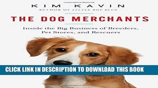 [PDF] The Dog Merchants: Inside the Big Business of Breeders, Pet Stores, and Rescuers Full