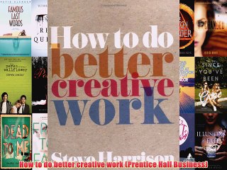 [PDF] How to do better creative work (Prentice Hall Business) Popular Online