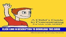 [Read] A Child s Guide to Concentrating: For Kids With ADHD Popular Online