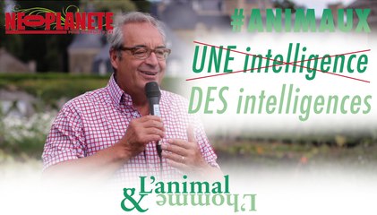 [L'animal&L'homme] "Il n'y a pas une intelligence humaine, il y a des intelligences !"