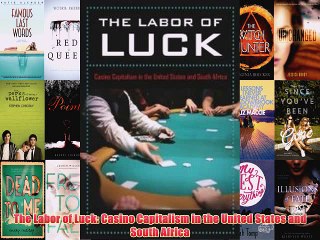 [PDF] The Labor of Luck: Casino Capitalism in the United States and South Africa Popular Online