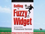 [PDF] Selling the Fuzzy Widget: Secrets of Selling Professional Services Full Online