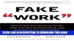 [Read PDF] Fake Work: Why People Are Working Harder than Ever but Accomplishing Less, and How to