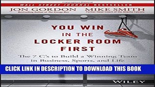 [PDF] You Win in the Locker Room First: The 7 C s to Build a Winning Team in Business, Sports, and