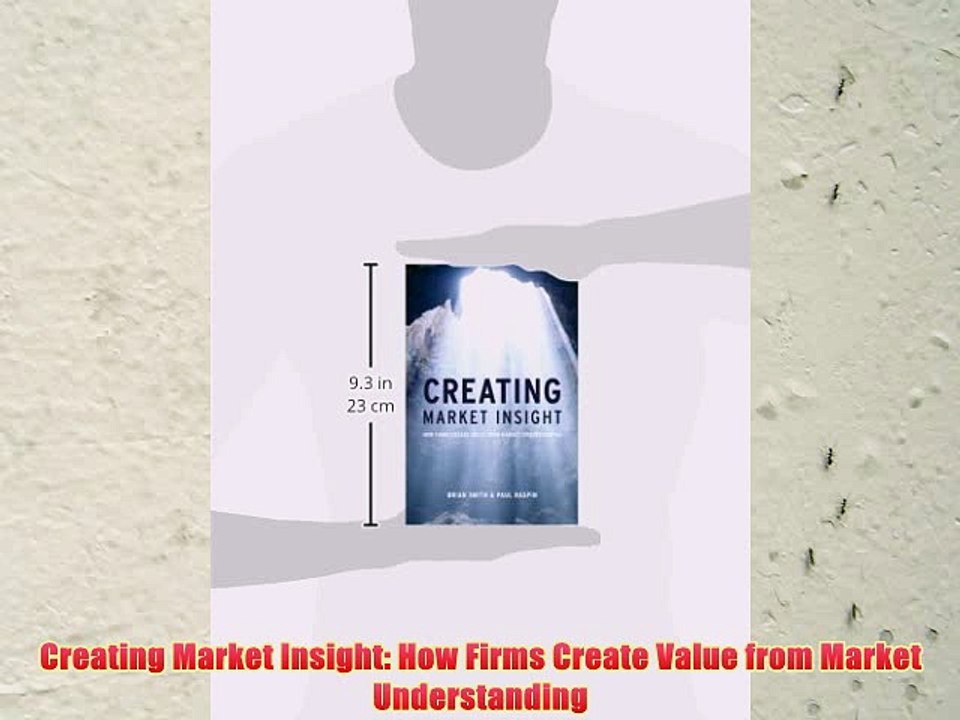 [PDF] Creating Market Insight: How Firms Create Value from Market Understanding Full Online