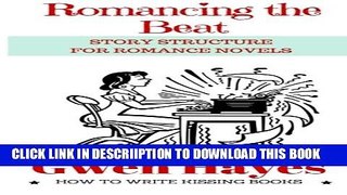 [New] Romancing the Beat: Story Structure for Romance Novels (How to Write Kissing Books) (Volume