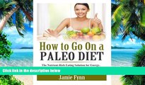 Big Deals  How to Go On a Paleo Diet: The Nutrient-Rich Eating Solution for Energy, Clarity, Clear