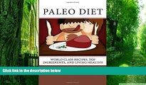 Big Deals  Paleo Diet: World Class Recipes, Top Ingredients, And Living Healthy: World Class