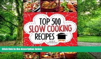 Big Deals  Slow Cooking - Top 500 Slow Cooking Recipes Cookbook (Slow Cooker, Slow Cooker Recipes,