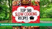 Big Deals  Slow Cooking - Top 500 Slow Cooking Recipes Cookbook (Slow Cooker, Slow Cooker Recipes,