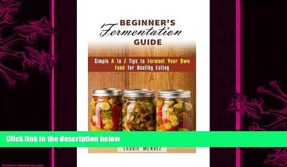 different   Beginner s Fermentation Guide: Simple A to Z Tips to Ferment Your Own Food for