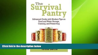 complete  Survival Pantry: Advanced Guide with Modern Tips on Food and Water Storage, Canning, and