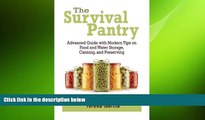 complete  Survival Pantry: Advanced Guide with Modern Tips on Food and Water Storage, Canning, and