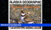 EBOOK ONLINE  Exploring Alaska s Birds (Alaska Geographic)  DOWNLOAD ONLINE
