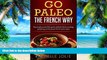 Big Deals  Go Paleo the French Way: Busy people s essential Paleo grubs cookbook of 80