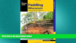 READ book  Paddling Wisconsin: A Guide to the State s Best Paddling Routes (Paddling Series)