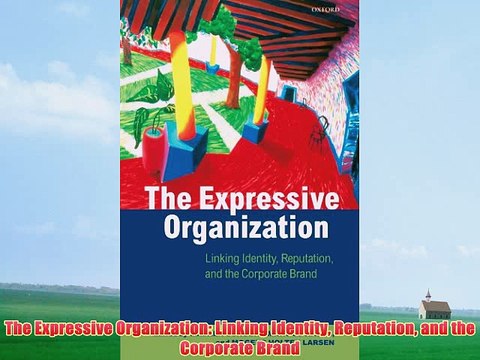 [PDF] The Expressive Organization: Linking Identity Reputation and the Corporate Brand Full