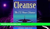 Big Deals  Cleanse: The 72 Hour Cleanse  Including Bonus Anti-Cancer Diet Info: Cleanse, Detox,