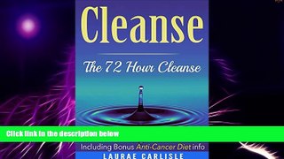 Big Deals  Cleanse: The 72 Hour Cleanse  Including Bonus Anti-Cancer Diet Info: Cleanse, Detox,