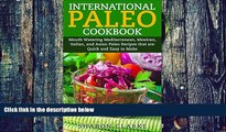 Big Deals  International Paleo Cookbook: Mouth Watering Mediterranean, Mexican, Italian, and Asian