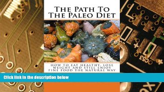 Big Deals  The Path To The Paleo Diet: How To Eat healthy, Lose Weight and Still Enjoy Fine Food