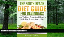 Big Deals  South Beach Diet: The South Beach Diet Guide For Beginners: How To Feel Great And