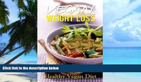 Big Deals  Vegan Weight Loss: How to Lose Weight Fast on a Healthy Vegan Diet (Vegan Weight Loss,