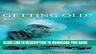 [Read] Getting Old? Well, Maybe Just a Little! Ebook Online