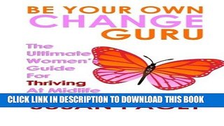 [Read] Be Your Own Change Guru: The Ultimate Women s Guide For Thriving At Midlife Free Books