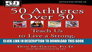 [Read] 50 Athletes over 50: Teach Us to Live a Strong, Healthy Life Popular Online