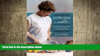 complete  Perfection Salad: Women and Cooking at the Turn of the Century (California Studies in