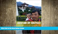 FREE DOWNLOAD  Bhutan by Bicycle: Cycling Across Land of the Thunder Dragon READ ONLINE