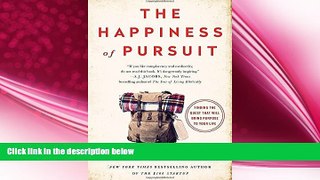 behold  The Happiness of Pursuit: Finding the Quest That Will Bring Purpose to Your Life