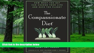Big Deals  The Compassionate Diet: How What You Eat Can Change Your Life and Save the Planet  Free